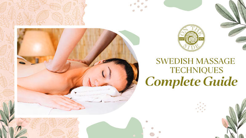 Swedish Massage Techniques: Tips and Key Benefits  On the Side Day Spa