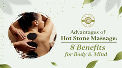 Advantages of Hot Stone Massage: 8 Benefits for Body & Mind