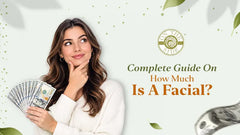 Complete Guide On How Much Is A Facial?