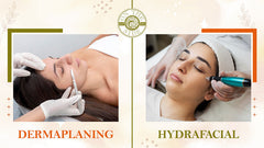 Differences Between Dermaplaning and HydraFacial: Choose the Right One
