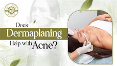 Does Dermaplaning Help with Acne?