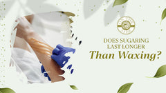 Does Sugaring Last Longer Than Waxing?