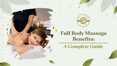 Full Body Massage Benefits: A Complete Guide