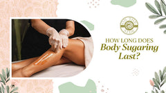 How Long Does Body Sugaring Last?