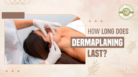 How Long Does Dermaplaning Last