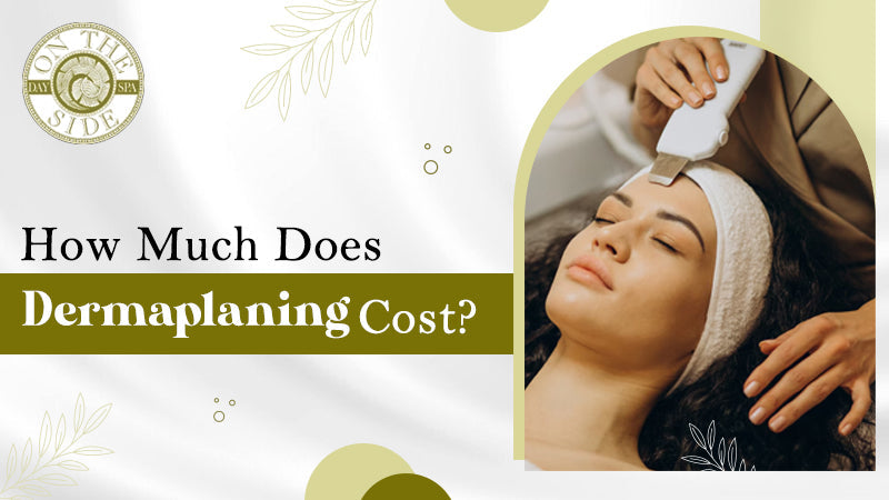 How Much Does Dermaplaning Cost?