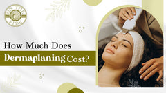 How Much Does Dermaplaning Cost?