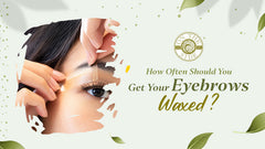 How Often Should You Get Your Eyebrows Waxed?
