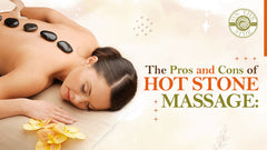 The Pros and Cons of Hot Stone Massage: Is it Safe for Everyone?