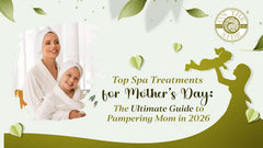 Top Spa Treatments for Mother’s Day: The Ultimate Guide to Pampering Mom in 2026