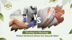 Waxing vs Shaving: Which Method Is Better for Smooth Skin?