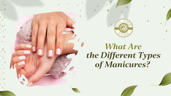 What Are the Different Types of Manicures?
