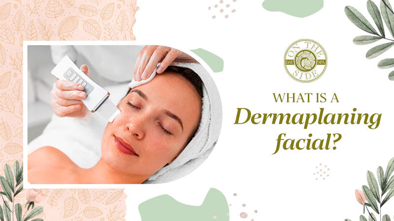 What is a Dermaplaning Facial?