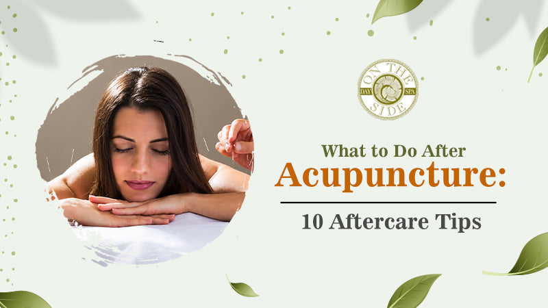 What to Do After Acupuncture: 10 Aftercare Tips