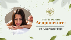 What to Do After Acupuncture: 10 Aftercare Tips