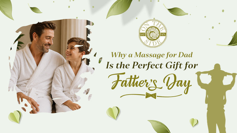 Why a Massage for Dad Is the Perfect Gift for Father's Day?