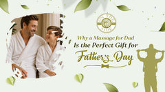 Why a Massage for Dad Is the Perfect Gift for Father's Day?