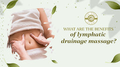 What are the Benefits of Lymphatic Drainage Massage?