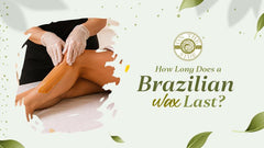 How Long Does a Brazilian Wax Last?